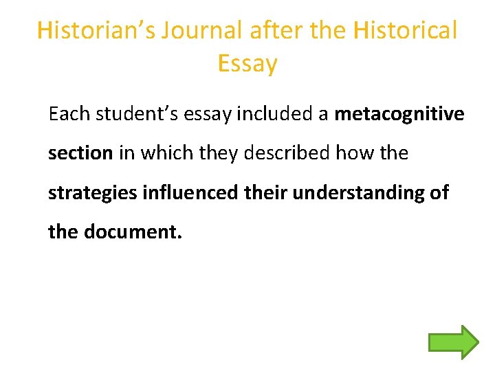 Historian’s Journal after the Historical Essay Each student’s essay included a metacognitive section in