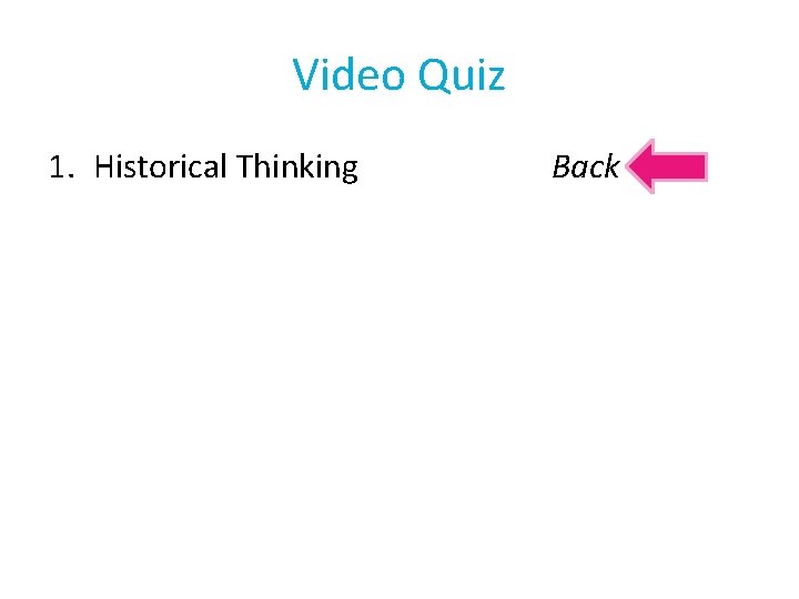 Video Quiz 1. Historical Thinking Back 