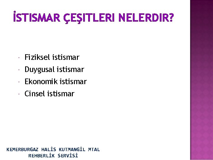 İSTISMAR ÇEŞITLERI NELERDIR? Fiziksel istismar Duygusal istismar Ekonomik istismar Cinsel istismar KEMERBURGAZ HALİS KUTMANGİL