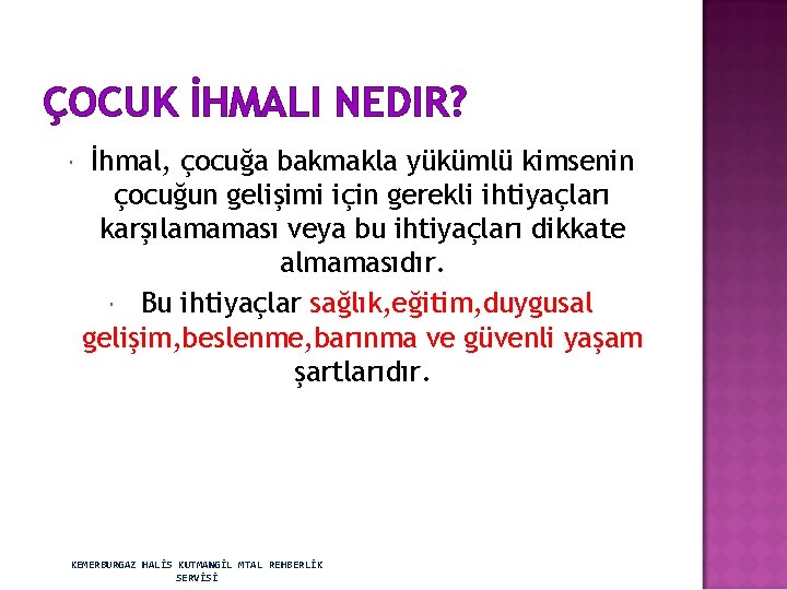 ÇOCUK İHMALI NEDIR? İhmal, çocuğa bakmakla yükümlü kimsenin çocuğun gelişimi için gerekli ihtiyaçları karşılamaması