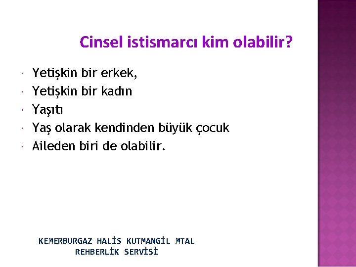 Cinsel istismarcı kim olabilir? Yetişkin bir erkek, Yetişkin bir kadın Yaşıtı Yaş olarak kendinden