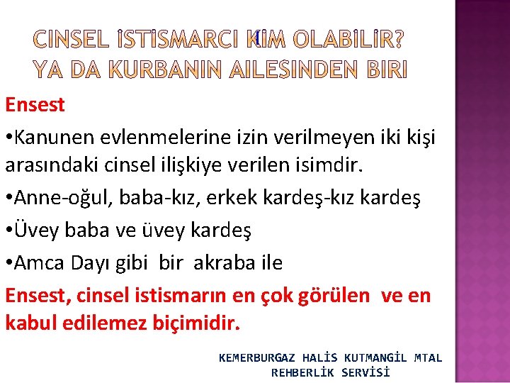 I Ensest • Kanunen evlenmelerine izin verilmeyen iki kişi arasındaki cinsel ilişkiye verilen isimdir.