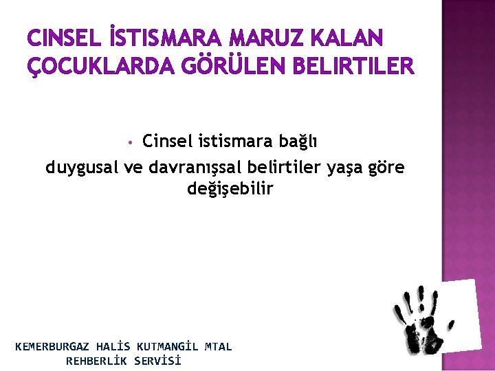 CINSEL İSTISMARA MARUZ KALAN ÇOCUKLARDA GÖRÜLEN BELIRTILER Cinsel istismara bağlı duygusal ve davranışsal belirtiler