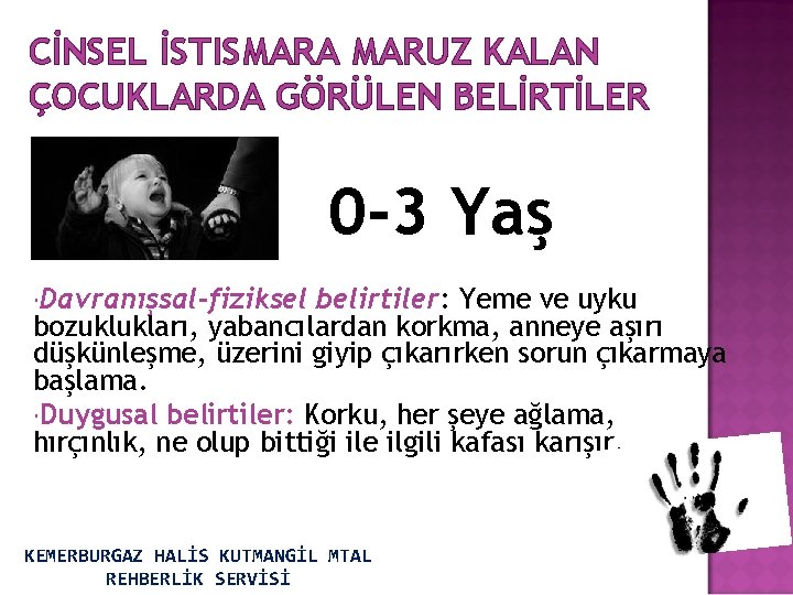 CİNSEL İSTISMARA MARUZ KALAN ÇOCUKLARDA GÖRÜLEN BELİRTİLER 0 -3 Yaş Davranışsal-fiziksel belirtiler: Yeme ve