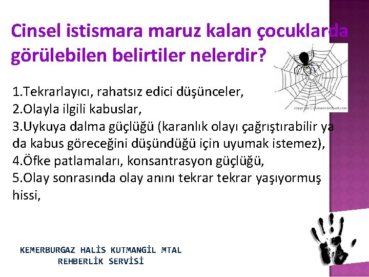 Cinsel istismara maruz kalan çocuklarda görülebilen belirtiler nelerdir? 1. Tekrarlayıcı, rahatsız edici düşünceler, 2.