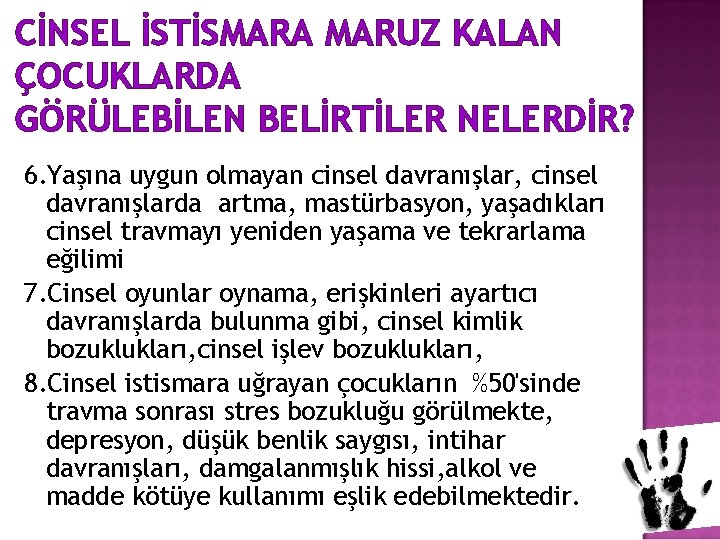 CİNSEL İSTİSMARA MARUZ KALAN ÇOCUKLARDA GÖRÜLEBİLEN BELİRTİLER NELERDİR? 6. Yaşına uygun olmayan cinsel davranışlar,