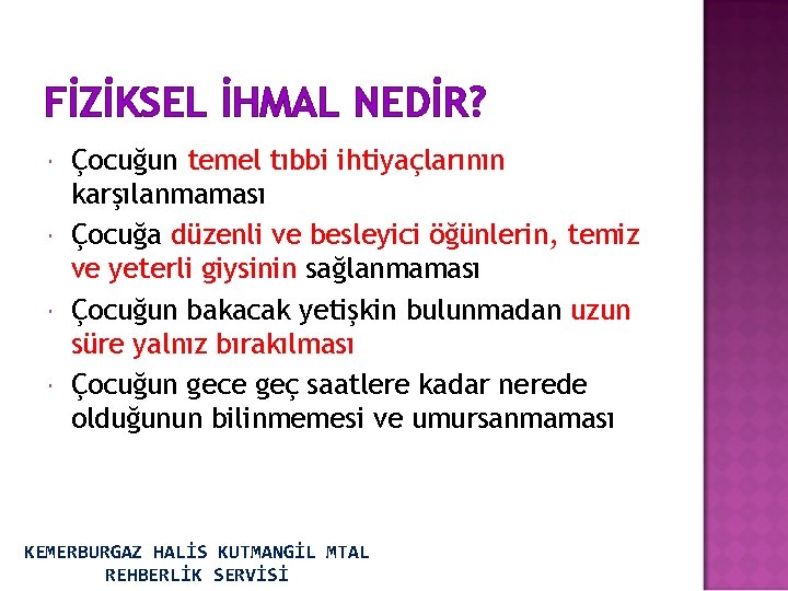 FİZİKSEL İHMAL NEDİR? Çocuğun temel tıbbi ihtiyaçlarının karşılanmaması Çocuğa düzenli ve besleyici öğünlerin, temiz