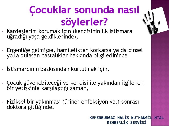 Çocuklar sonunda nasıl söylerler? Kardeşlerini korumak için (kendisinin ilk istismara uğradığı yaşa geldiklerinde), Ergenliğe