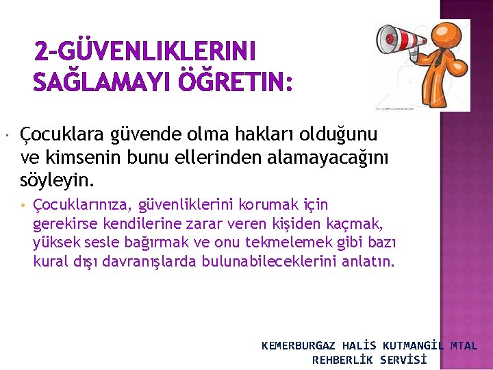 2 -GÜVENLIKLERINI SAĞLAMAYI ÖĞRETIN: Çocuklara güvende olma hakları olduğunu ve kimsenin bunu ellerinden alamayacağını