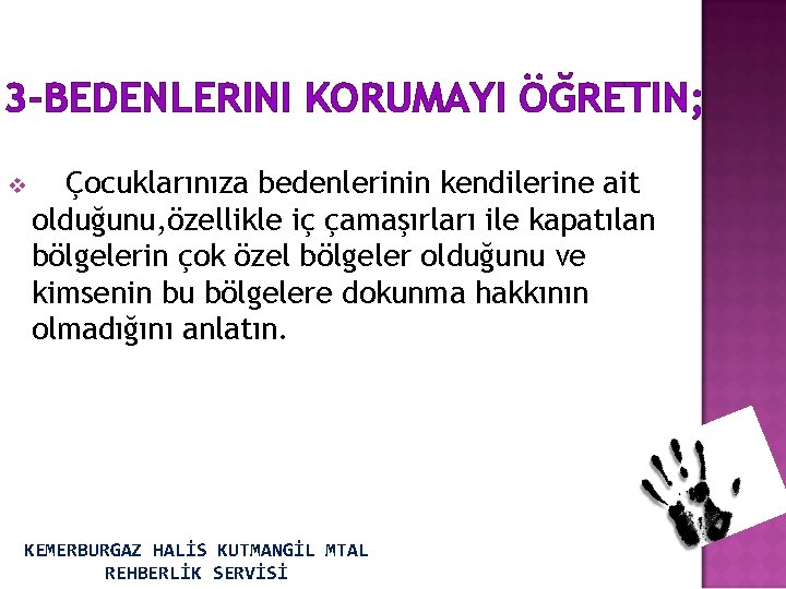 3 -BEDENLERINI KORUMAYI ÖĞRETIN; v Çocuklarınıza bedenlerinin kendilerine ait olduğunu, özellikle iç çamaşırları ile