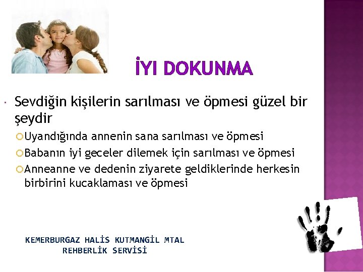 İYI DOKUNMA Sevdiğin kişilerin sarılması ve öpmesi güzel bir şeydir Uyandığında annenin sana sarılması
