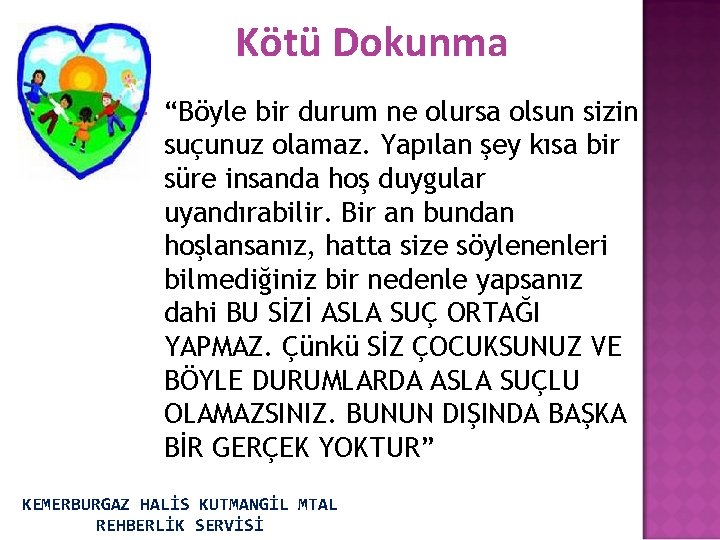 Kötü Dokunma “Böyle bir durum ne olursa olsun sizin suçunuz olamaz. Yapılan şey kısa