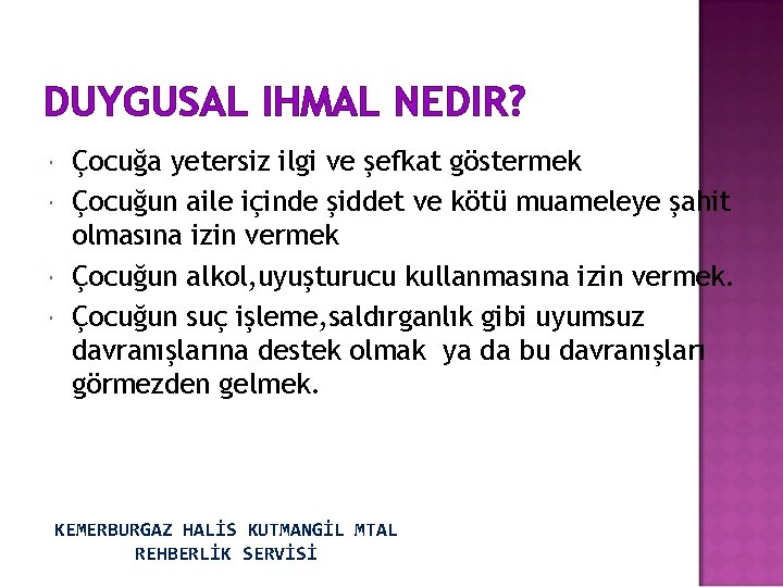 DUYGUSAL IHMAL NEDIR? Çocuğa yetersiz ilgi ve şefkat göstermek Çocuğun aile içinde şiddet ve