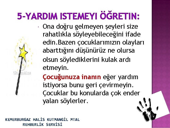 5 -YARDIM ISTEMEYI ÖĞRETIN: Ona doğru gelmeyen şeyleri size rahatlıkla söyleyebileceğini ifade edin. Bazen