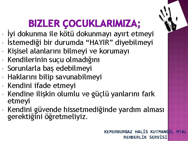 BIZLER ÇOCUKLARIMIZA; İyi dokunma ile kötü dokunmayı ayırt etmeyi İstemediği bir durumda “HAYIR” diyebilmeyi