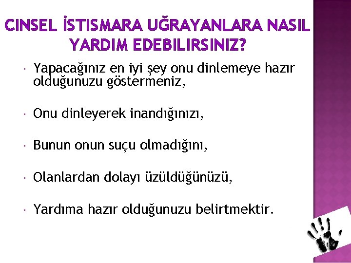 CINSEL İSTISMARA UĞRAYANLARA NASIL YARDIM EDEBILIRSINIZ? Yapacağınız en iyi şey onu dinlemeye hazır olduğunuzu