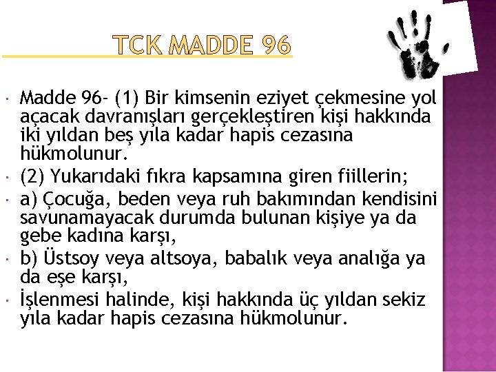 TCK MADDE 96 Madde 96 - (1) Bir kimsenin eziyet çekmesine yol açacak davranışları