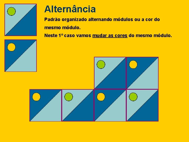 Alternância Padrão organizado alternando módulos ou a cor do mesmo módulo. Neste 1º caso