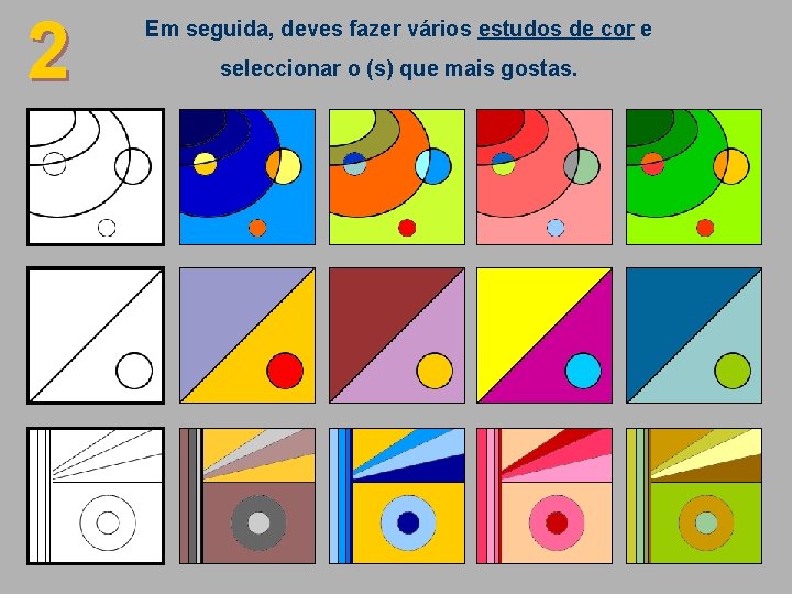 2 Em seguida, deves fazer vários estudos de cor e seleccionar o (s) que