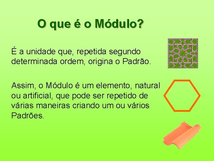 O que é o Módulo? É a unidade que, repetida segundo determinada ordem, origina