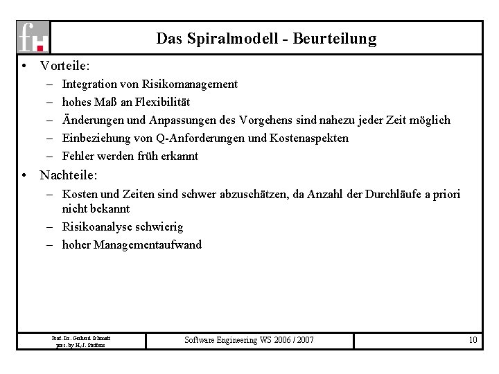 Das Spiralmodell - Beurteilung • Vorteile: – – – Integration von Risikomanagement hohes Maß