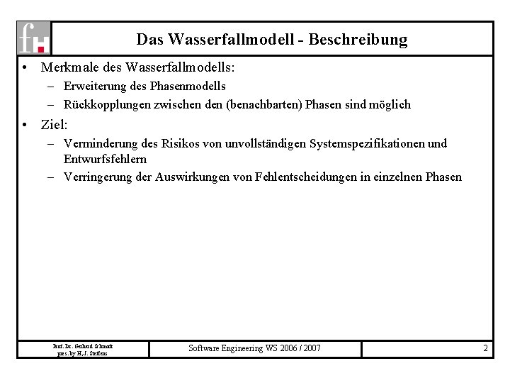 Das Wasserfallmodell - Beschreibung • Merkmale des Wasserfallmodells: – Erweiterung des Phasenmodells – Rückkopplungen