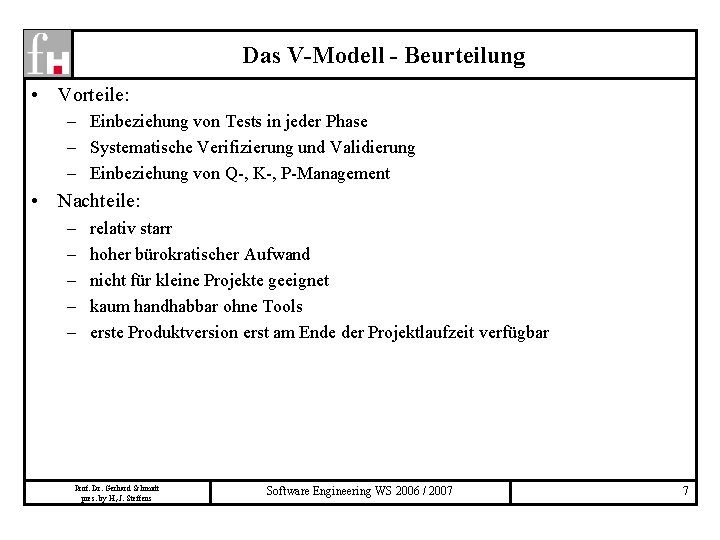 Das V-Modell - Beurteilung • Vorteile: – Einbeziehung von Tests in jeder Phase –