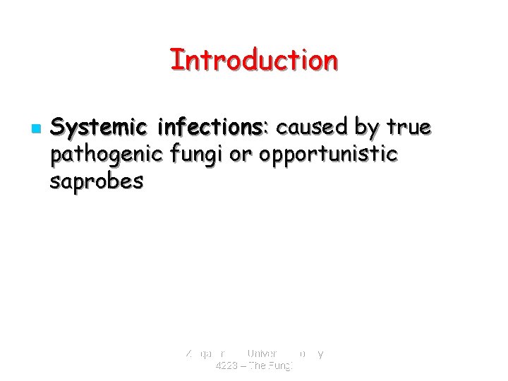 Introduction n Systemic infections: caused by true pathogenic fungi or opportunistic saprobes Zarqa Private