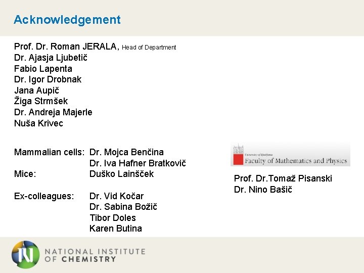 Acknowledgement Prof. Dr. Roman JERALA, Head of Department Dr. Ajasja Ljubetič Fabio Lapenta Dr.