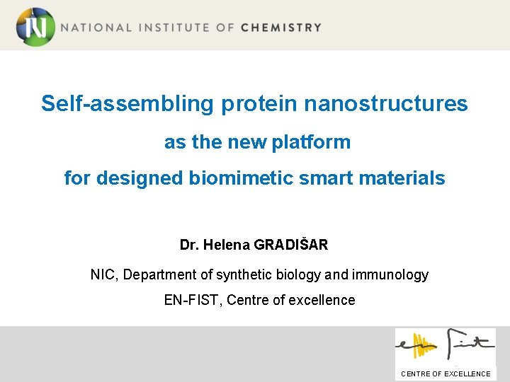 Self-assembling protein nanostructures as the new platform for designed biomimetic smart materials Dr. Helena