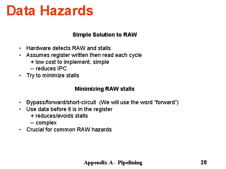 Data Hazards Simple Solution to RAW • Hardware detects RAW and stalls • Assumes