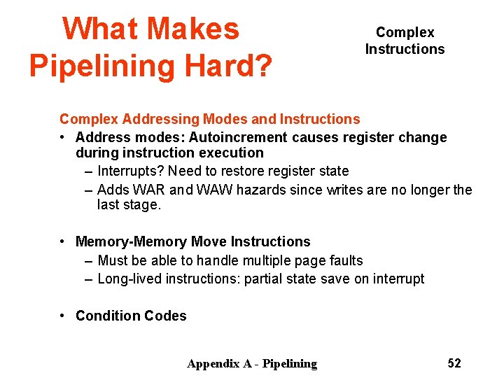 What Makes Pipelining Hard? Complex Instructions Complex Addressing Modes and Instructions • Address modes: