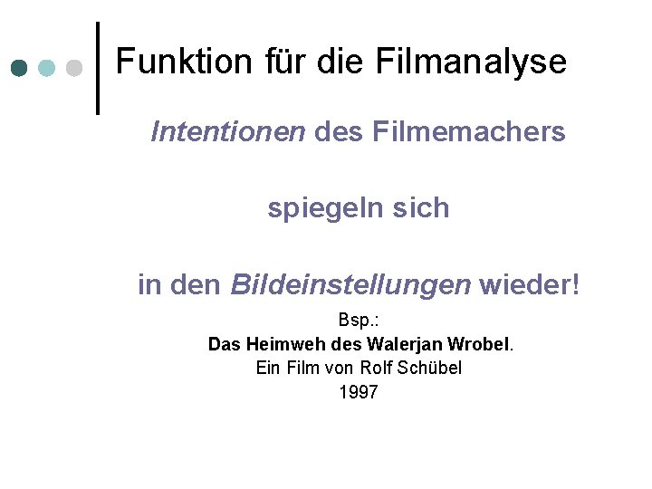 Funktion für die Filmanalyse Intentionen des Filmemachers spiegeln sich in den Bildeinstellungen wieder! Bsp.