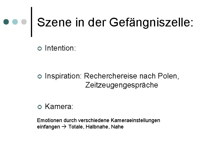 Szene in der Gefängniszelle: ¢ Intention: ¢ Inspiration: Rechereise nach Polen, Zeitzeugengespräche ¢ Kamera: