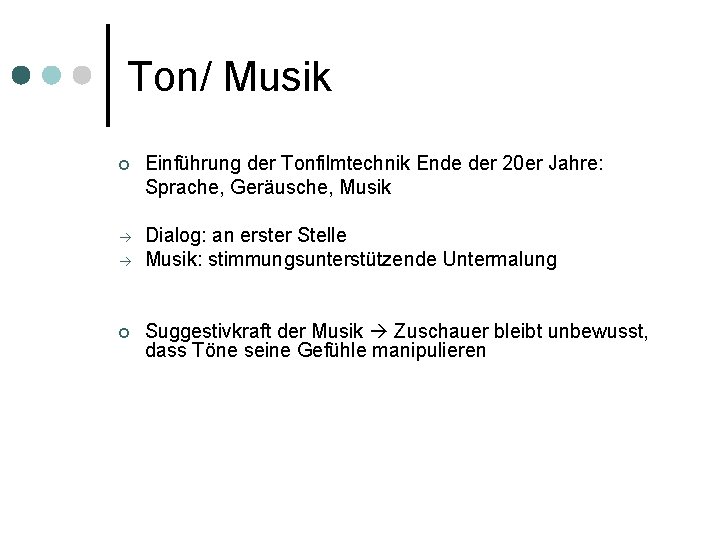 Ton/ Musik ¢ Einführung der Tonfilmtechnik Ende der 20 er Jahre: Sprache, Geräusche, Musik