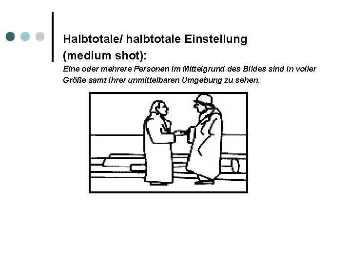 Halbtotale/ halbtotale Einstellung (medium shot): Eine oder mehrere Personen im Mittelgrund des Bildes sind