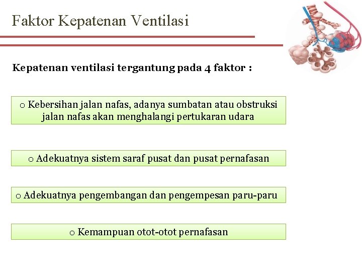 Faktor Kepatenan Ventilasi Kepatenan ventilasi tergantung pada 4 faktor : o Kebersihan jalan nafas,