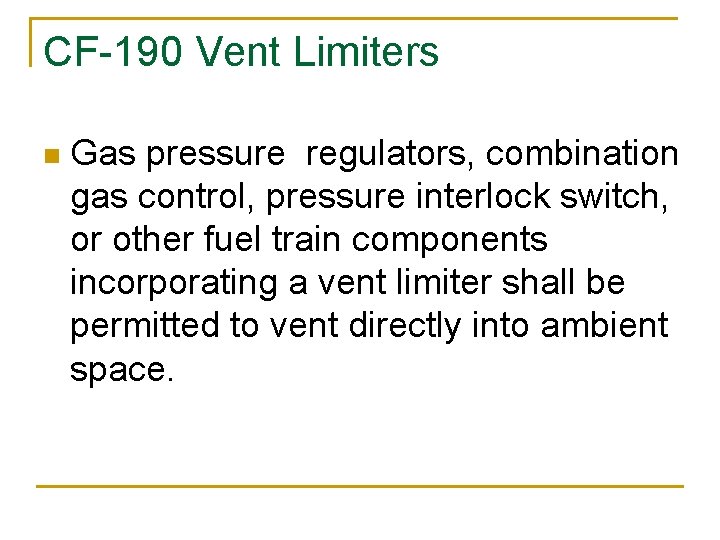 CF-190 Vent Limiters n Gas pressure regulators, combination gas control, pressure interlock switch, or