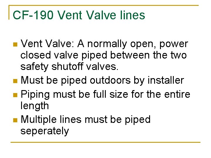 CF-190 Vent Valve lines Vent Valve: A normally open, power closed valve piped between