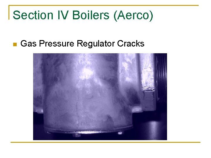 Section IV Boilers (Aerco) n Gas Pressure Regulator Cracks 