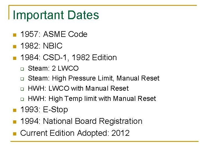 Important Dates n n n 1957: ASME Code 1982: NBIC 1984: CSD-1, 1982 Edition