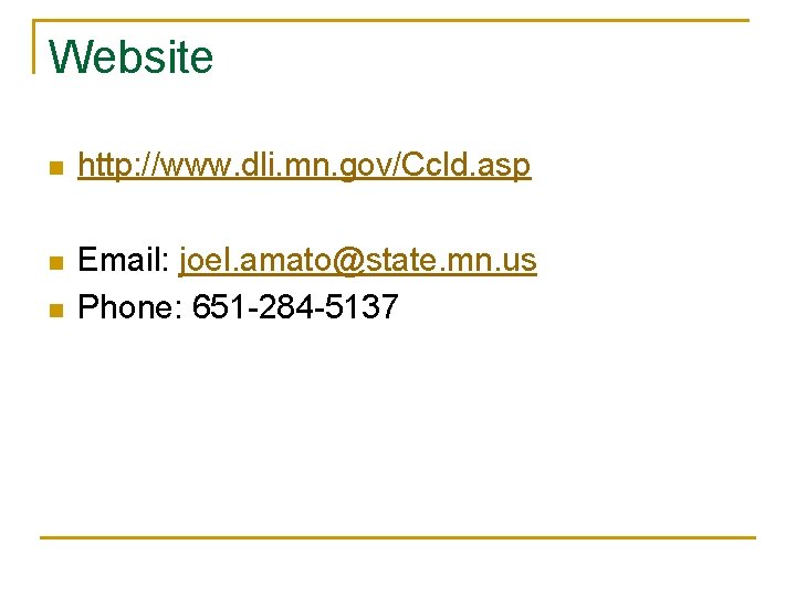 Website n http: //www. dli. mn. gov/Ccld. asp n Email: joel. amato@state. mn. us