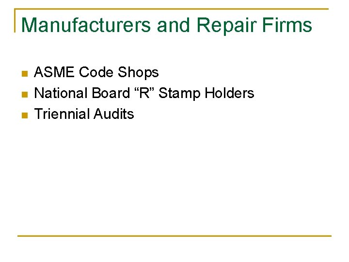 Manufacturers and Repair Firms n n n ASME Code Shops National Board “R” Stamp