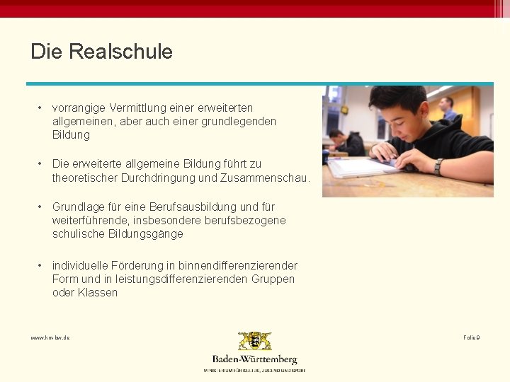 Die Realschule • vorrangige Vermittlung einer erweiterten allgemeinen, aber auch einer grundlegenden Bildung •