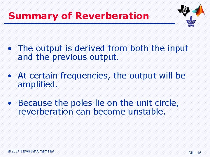 Summary of Reverberation • The output is derived from both the input and the