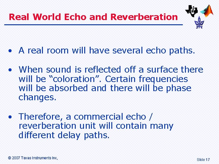 Real World Echo and Reverberation • A real room will have several echo paths.