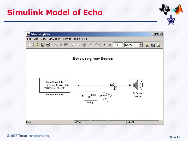 Simulink Model of Echo © 2007 Texas Instruments Inc, Slide 19 