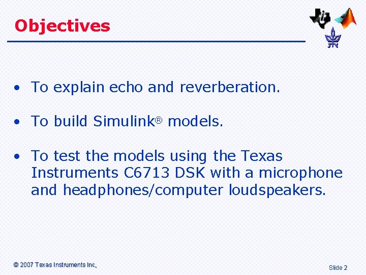 Objectives • To explain echo and reverberation. • To build Simulink® models. • To