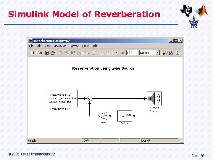 Simulink Model of Reverberation © 2007 Texas Instruments Inc, Slide 20 