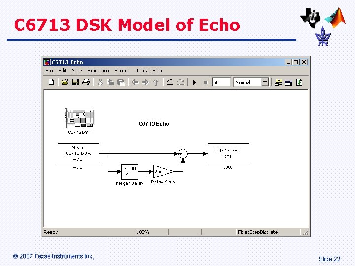 C 6713 DSK Model of Echo © 2007 Texas Instruments Inc, Slide 22 